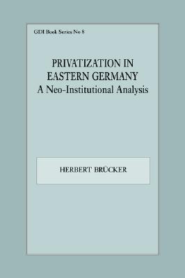Privatization in Eastern Germany : A Neo-Institutional Analysis