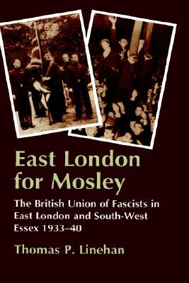 East London for Mosley: The British Union of Fascists in East London and South-West Essex 1933-40