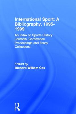 International Sport: A Bibliography, 2000: An Index to Sports History Journals, Conference Proceedings and Essay Collections (Sports Reference Library)