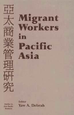 Migrant Workers in Pacific Asia (Studies in Asia Pacific Business)