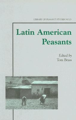 Latin American Peasants (Library of Peasant Studies, 21)