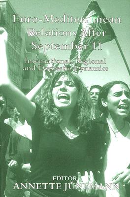 Euro-Mediterranean Relations After September 11: International, Regional and Domestic Dynamics