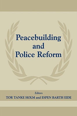 Peacebuilding And Police Refor (Peacekeeping, 7)