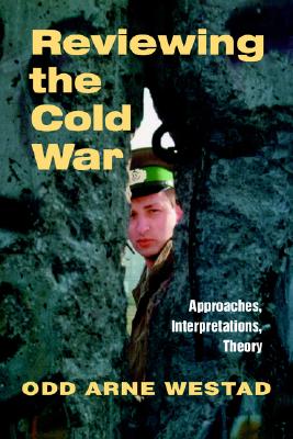 Reviewing the Cold War: Approaches, Interpretations, Theory (Cass Series: Cold War History) (Nobel Symposium 107)