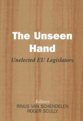 The Unseen Hand: Unelected EU Legislators (Library of Legislative Studies (Paperback))