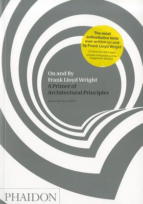 On and By Frank Lloyd Wright: A Primer of Architectural Principles (ARCHITECTURE GENERALE)