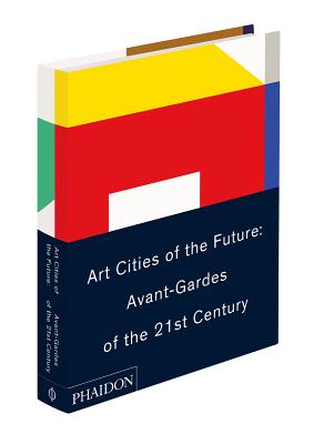Image for Art Cities of the Future: 21st-Century Avant-Gardes Art Cities of the Future: 21st-Century Avant-Gardes