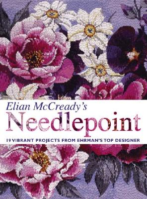 Elian McCready's Needlepoint: 19 Vibrant Projects from Ehrman's Top Designer