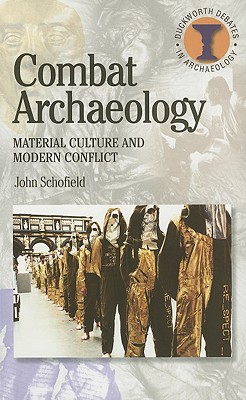 Combat Archaeology: Material Culture and Modern Conflict (Debates in Archaeology)