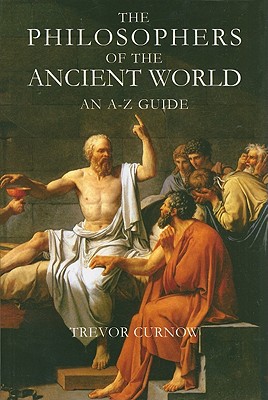 The Philosophers of the Ancient World: An A-Z Guide