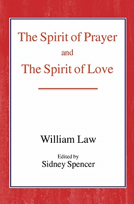The Spirit of Prayer and the Spirit of Love [Paperback] Law, William and Spencer, Sidney