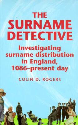 The Surname Detective: Investigating Surname Distribution in England, 1086-present day Image for The Surname Detective: Investigating Surname Distribution in England, 1086-present day