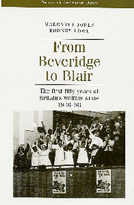 From Beveridge to Blair: The First Fifty Years of Britain's Welfare State 1948-98