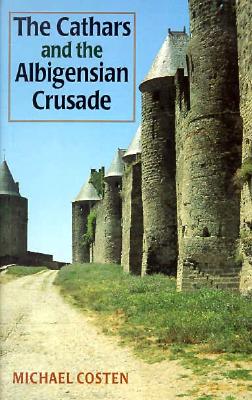 The Cathars and the Albigensian Crusade (Manchester Medieval Studies)