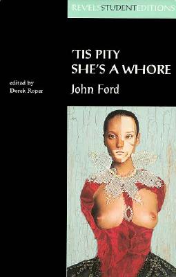 Tis Pity She's a Whore: John Ford (Revels Student Editions)