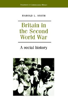 Britain in the second world war: A Social History (Documents in Contemporary History)