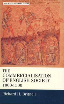 Image for The Commercialisation of English Society, 1000-1500 (Manchester Medieval Sources) Britnell, R. H.