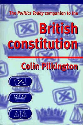 The Politics Today companion to the British Constitution