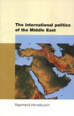 The International Politics of the Middle East (Regional International Politics MUP)