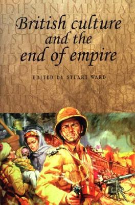 British Culture and the End of Empire (Studies in Imperialism)