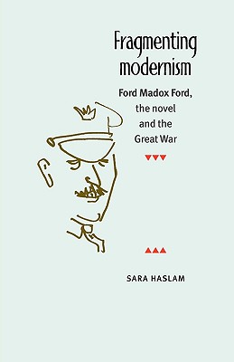 Fragmenting modernism: Ford Madox Ford, the novel and the Great War