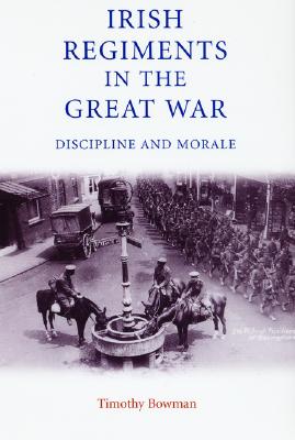 The Irish regiments in the Great War: Discipline and Morale