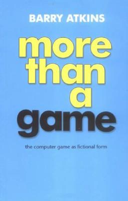 Image for More than a game: The computer game as fictional form