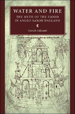 Water and fire: The myth of the flood in Anglo-Saxon England (Manchester Medieval Literature and Culture)