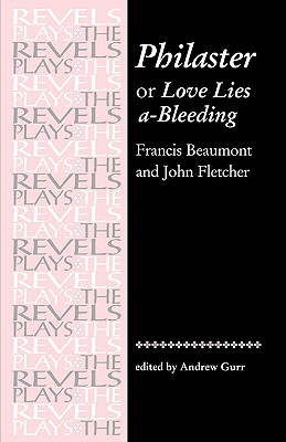 Philaster: Or, Love Lies A-Bleeding by Beaumont and Fletcher