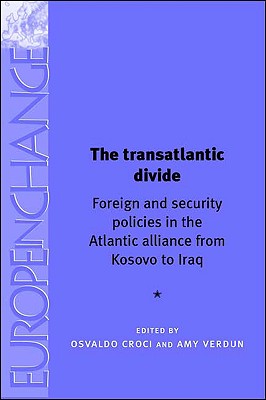 Image for The Transatlantic Divide: Foreign and Security Policies in the Atlantic Alliance from Kosovo to Iraq (Europe in Change)