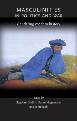 Masculinities in politics and war: Gendering modern history (Gender in History)