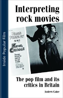 Interpreting rock movies: Pop Film and Its Critics in Britain (Inside Popular Film)