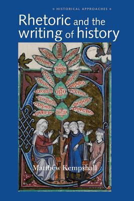Rhetoric and the Writing of History, 4001500 (Historical Approaches)