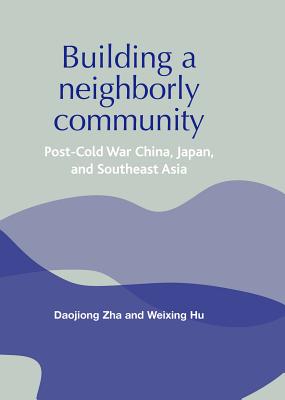 Building a neighborly community: Post-cold war China, Japan, and Southeast Asia