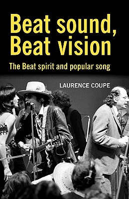 Beat sound, Beat vision: The Beat spirit and popular song (Contemporary American & Canadian Writers)