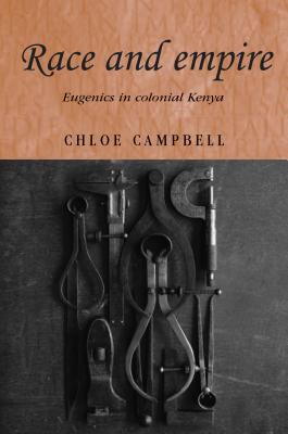 Race and empire: Eugenics in colonial Kenya (Studies in Imperialism)