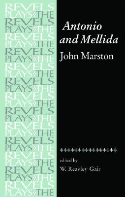 Antonio and Mellida: John Marston (The Revels Plays)