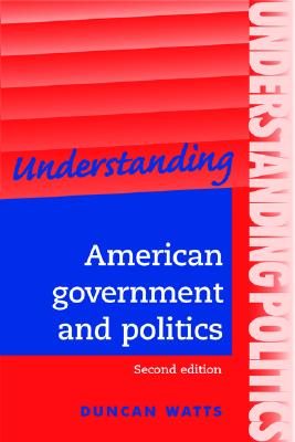 Understanding American government and politics: A guide for A2 politics students (Second edition) (Understanding Politics,Understandings)