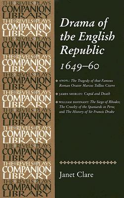 Drama of the English Republic, 16491660: Plays and entertainments (Revels Plays Companion Library)