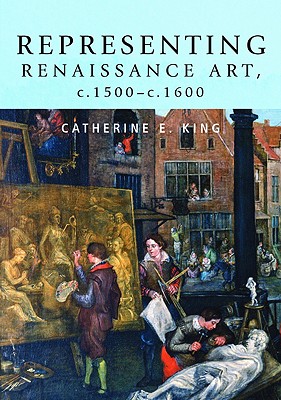 Representing Renaissance art, c.1500c.1600 [Paperback] King, Catherine