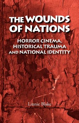 The wounds of nations: Horror cinema, historical trauma and national identity