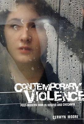 Contemporary Violence: Postmodern war in Kosovo and Chechnya