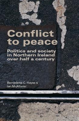 Conflict to peace: Politics and society in Northern Ireland over half a century
