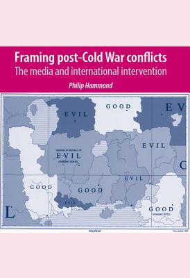 Framing post-Cold War conflicts: The media and international intervention