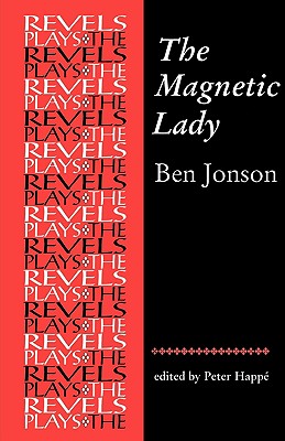 The Magnetic Lady: Ben Jonson (The Revels Plays)
