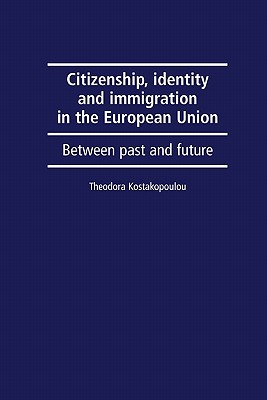 Citizenship, identity and immigration in the European Union: Between past and future