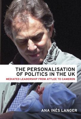 The personalisation of politics in the UK: Mediated leadership from Attlee to Cameron