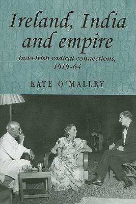 Ireland, India and empire: IndoIrish radical connections, 191964 (Studies in Imperialism)