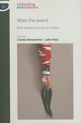 After the Event: New perspectives on art history (Rethinking Art's Histories)