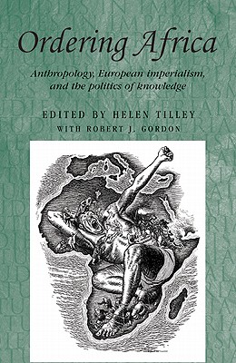 Ordering Africa: Anthropology, European imperialism and the politics of knowledge (Studies in Imperialism, 67)